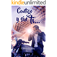 Contigo y sin ti...: Una historia real de segundas oportunidades. (¿Amor o... sexo? nº 2)